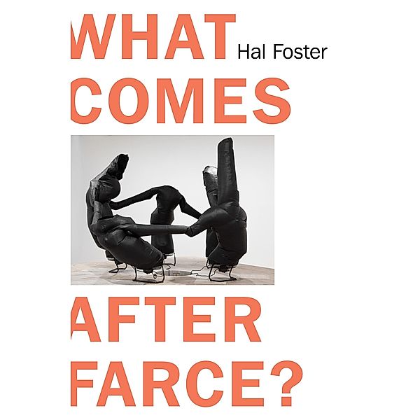 What Comes After Farce?, Hal Foster