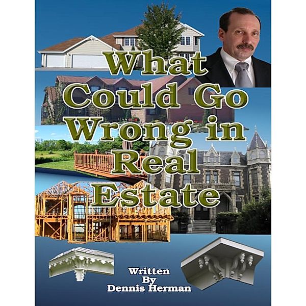 What Could Go Wrong in Real Estate, Dennis Herman