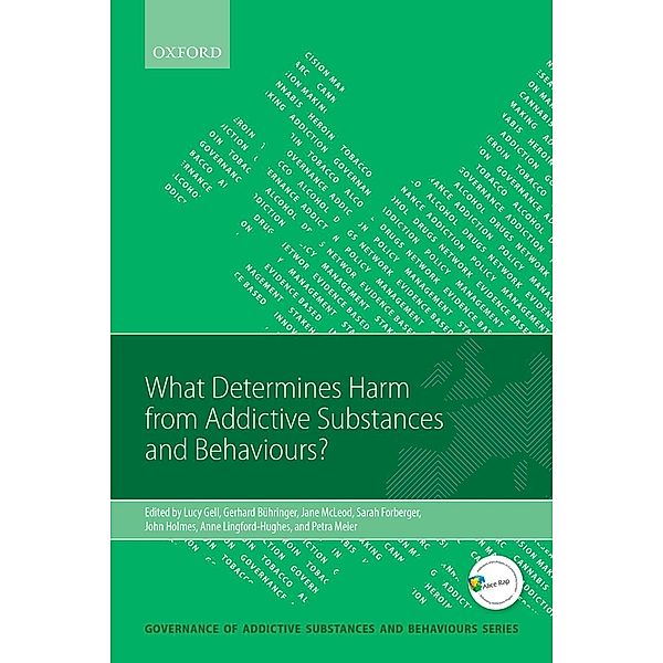 What Determines Harm from Addictive Substances and Behaviours? / Governance of Addictive Substances and Behaviours Series