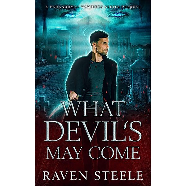 What Devil's May Come (Devil Series) / Devil Series, Raven Steele