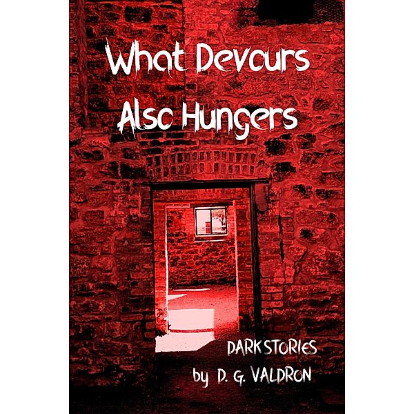 What Devours Also Hungers (Hearts in Darkness, #3) / Hearts in Darkness, D. G. Valdron