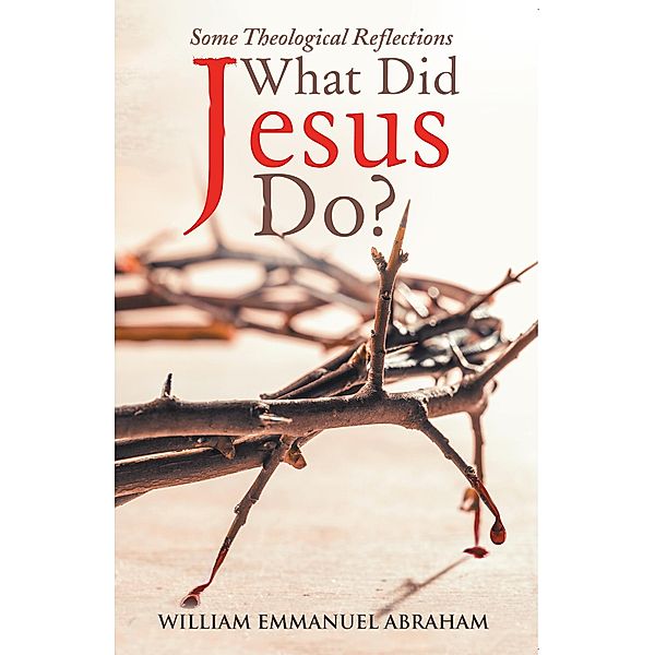 What Did Jesus Do?, William Emmanuel Abraham