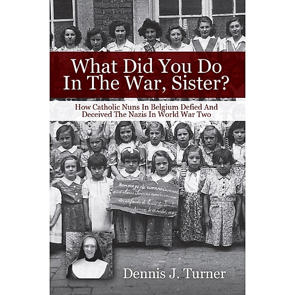 What Did You Do In The War, Sister?, Dennis J. Turner