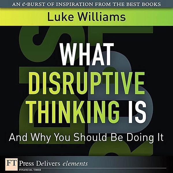 What Disruptive Thinking Is, and Why You Should Be Doing It, Luke Williams