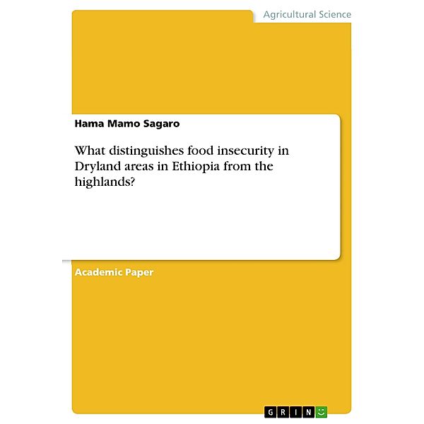 What distinguishes food insecurity in Dryland areas in Ethiopia from the highlands?, Hama Mamo Sagaro