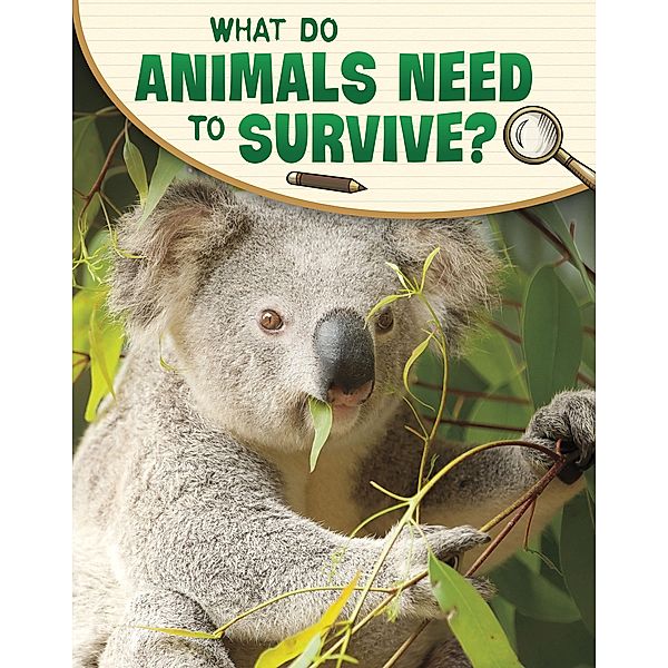 What Do Animals Need to Survive?, Lisa M. Bolt Simons