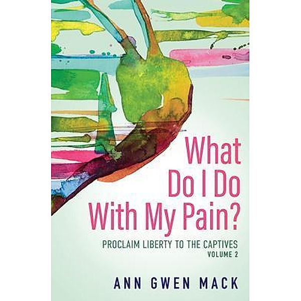 What Do I Do with My Pain? Volume 2, Ann Gwen Mack