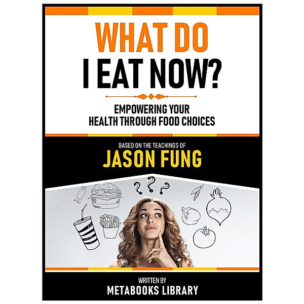 What Do I Eat Now? - Based On The Teachings Of Jason Fung, Metabooks Library