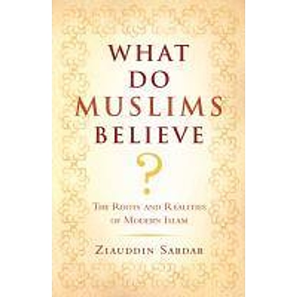 What Do Muslims Believe?, Ziauddin Sardar