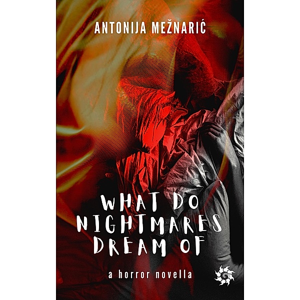 What do Nightmares Dream of, Antonija Meznaric