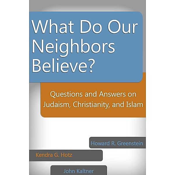 What Do Our Neighbors Believe?, Howard Greenstein, Kendra G. Hotz, John Kaltner