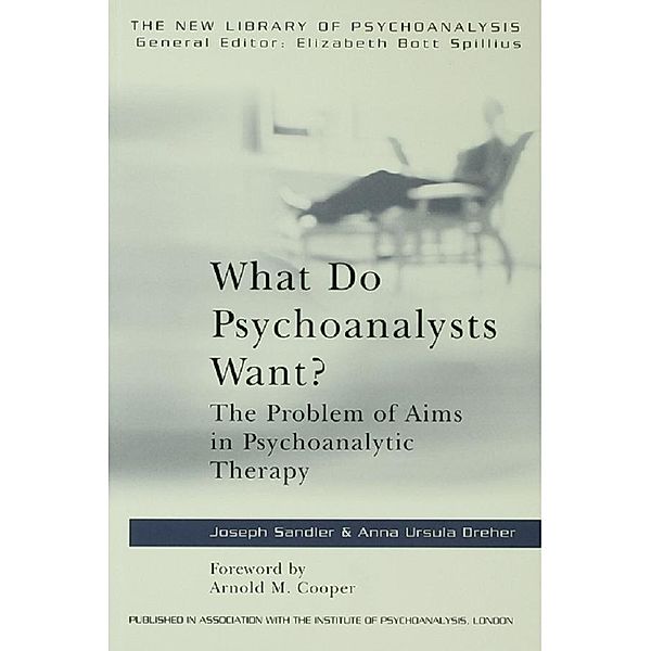 What Do Psychoanalysts Want? / The New Library of Psychoanalysis, Anna Ursula Dreher, Joseph Sandler