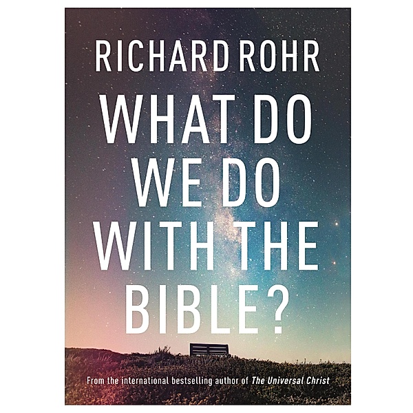 What Do We Do With the Bible?, Richard Rohr