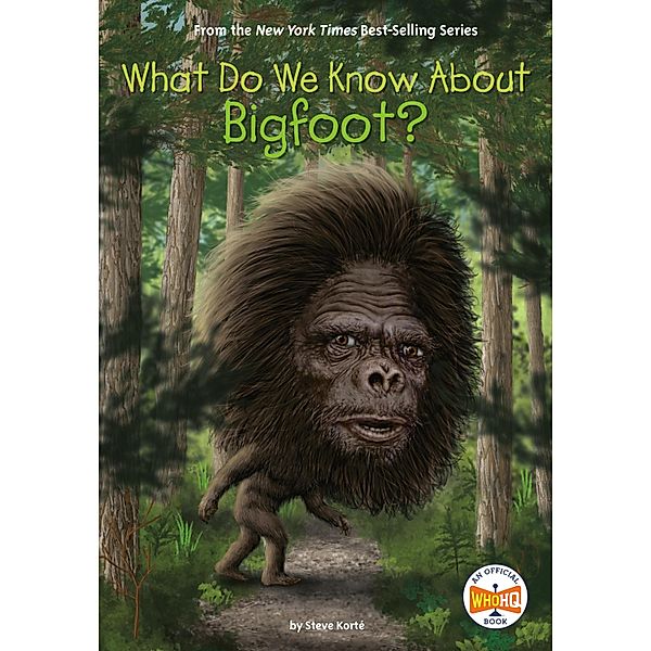 What Do We Know About Bigfoot? / What Do We Know About?, Steve Korté, Who HQ