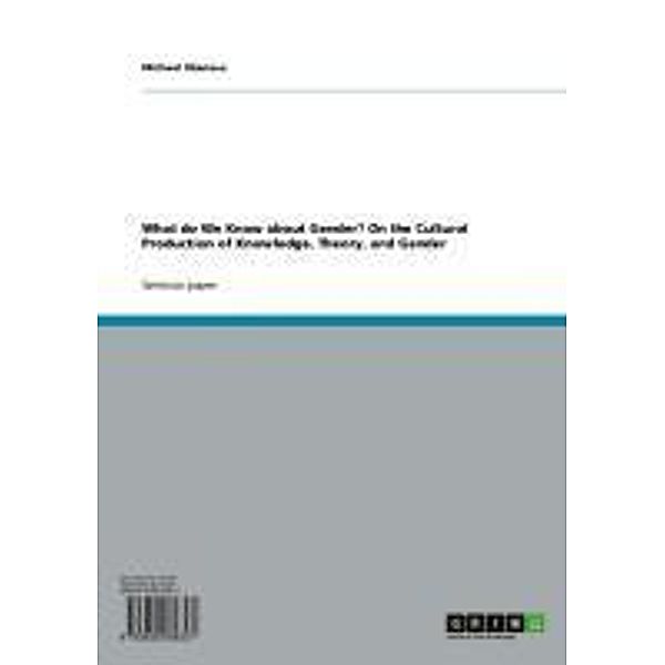 What do We Know about Gender? On the Cultural Production of Knowledge, Theory, and Gender, Michael Obenaus