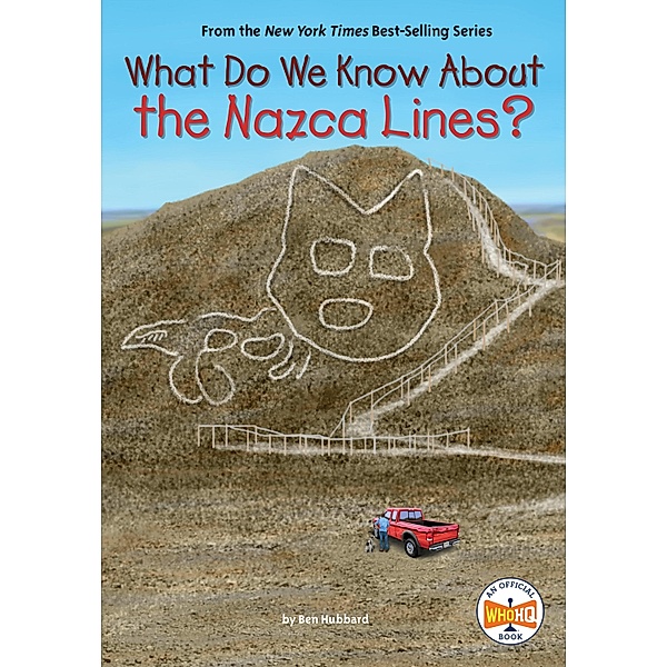 What Do We Know About the Nazca Lines? / What Do We Know About?, Ben Hubbard, Who HQ
