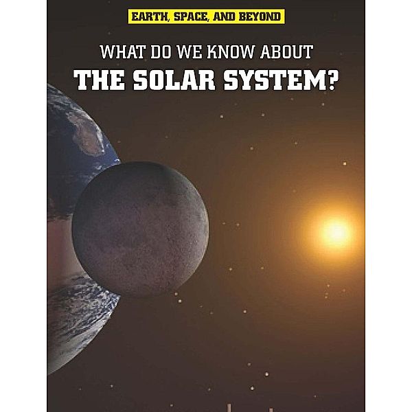 What Do We Know About the Solar System?, Ian Graham