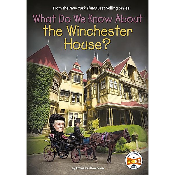 What Do We Know About the Winchester House? / What Do We Know About?, Emma Carlson Berne, Who HQ