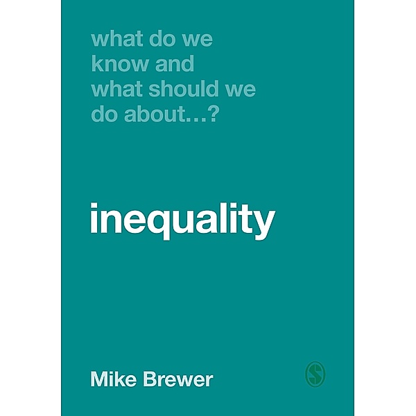What Do We Know and What Should We Do About Inequality? / What Do We Know and What Should We Do About:, Mike Brewer