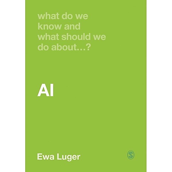 What Do We Know and What Should We Do About AI? / What Do We Know and What Should We Do About:, Ewa Luger
