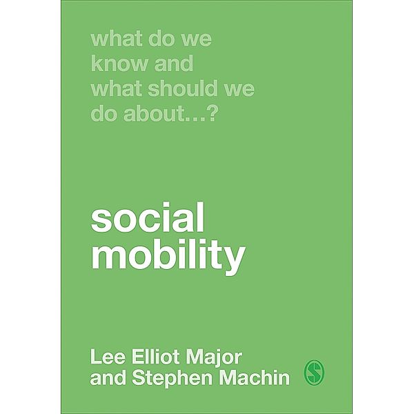 What Do We Know and What Should We Do About Social Mobility? / What Do We Know and What Should We Do About:, Lee Elliot Major, Stephen Machin