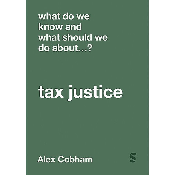 What Do We Know and What Should We Do About Tax Justice? / What Do We Know and What Should We Do About:, Alex Cobham