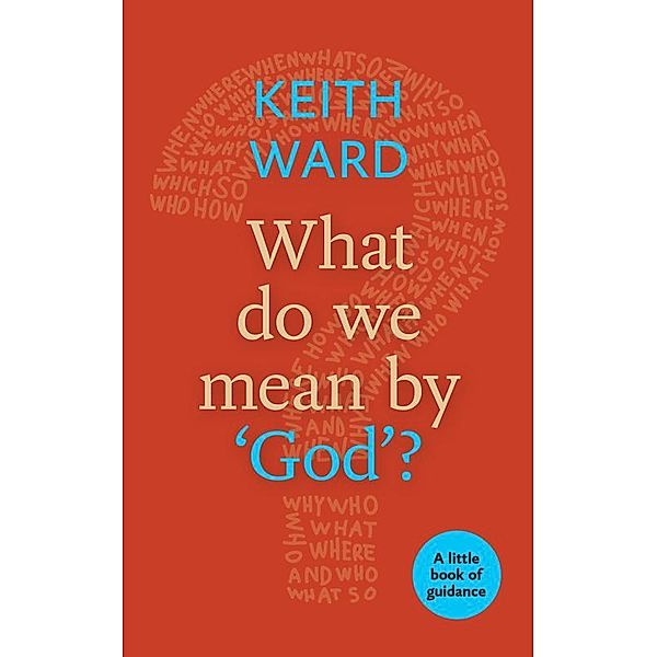 What Do We Mean by 'God'? / SPCK, Keith Ward