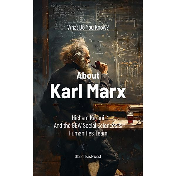 What Do You Know About Karl Marx? (What Do You Know?, #2) / What Do You Know?, Hichem Karoui, GEW Social Sciences and Humanities Team