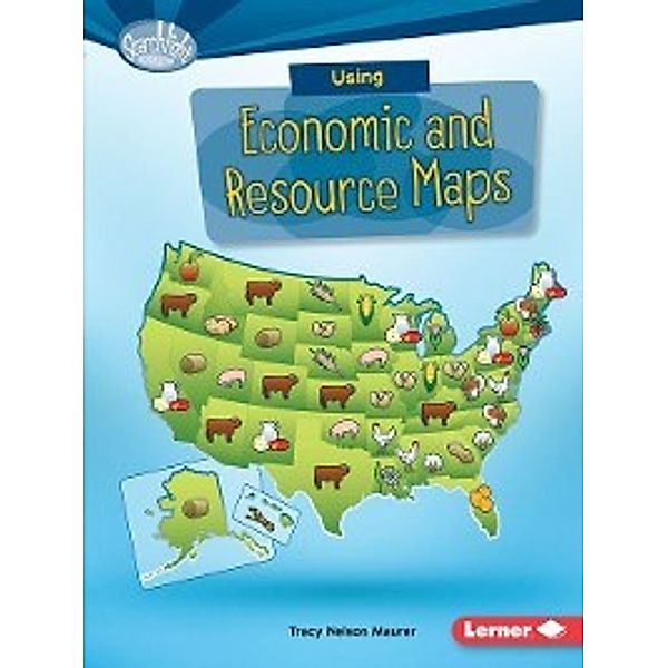 What Do You Know about Maps?: Using Economic and Resource Maps, Tracy Nelson Maurer