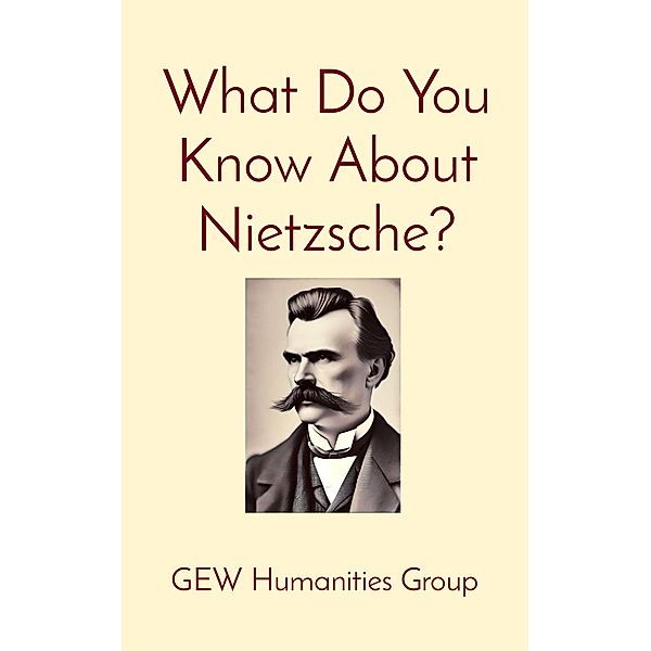 What Do You Know About Nietzsche? (What Do You Know?) / What Do You Know?, GEW Humanities Group, Hichem Karoui (Editor)