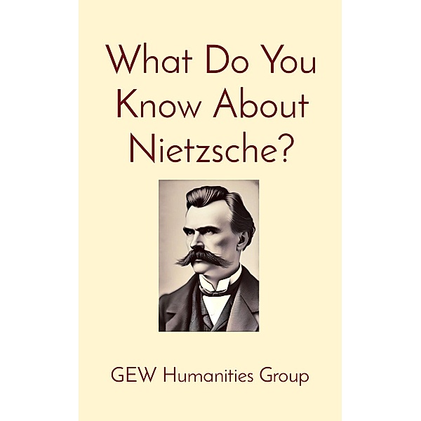 What Do You Know About Nietzsche? (What Do You Know?) / What Do You Know?, GEW Humanities Group, Hichem Karoui (Editor)