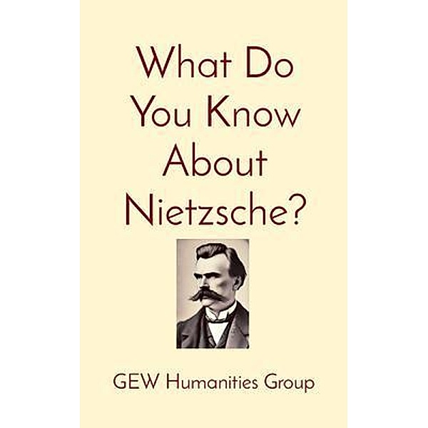 What Do You Know About Nietzsche? / What Do You Know?, Gew Humanities Group