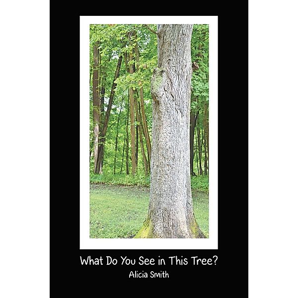 What Do You See in This Tree?, Alicia Smith