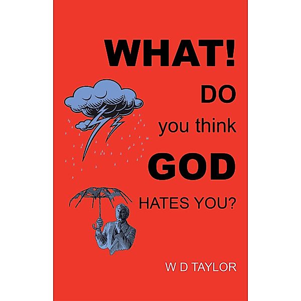 What! Do You Think God Hates You?, W D Taylor