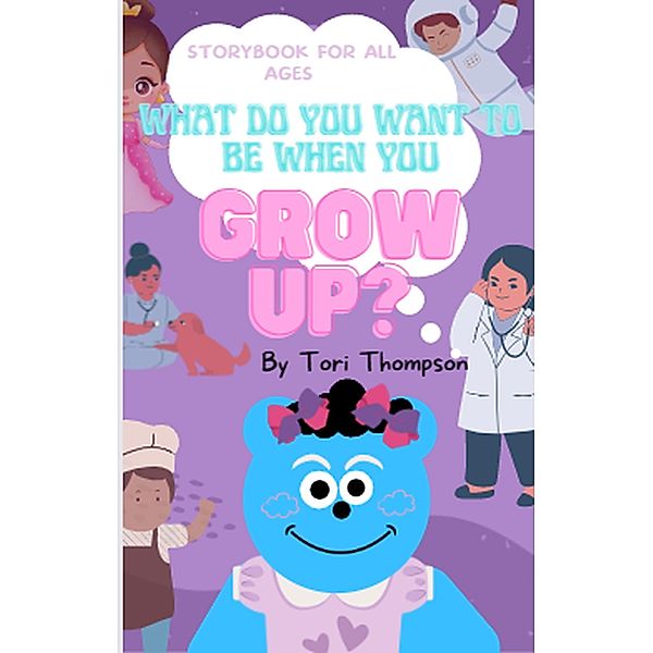 What Do You Want To Be When You Grow Up?, Rebecca Lewis, Tori M Thompson