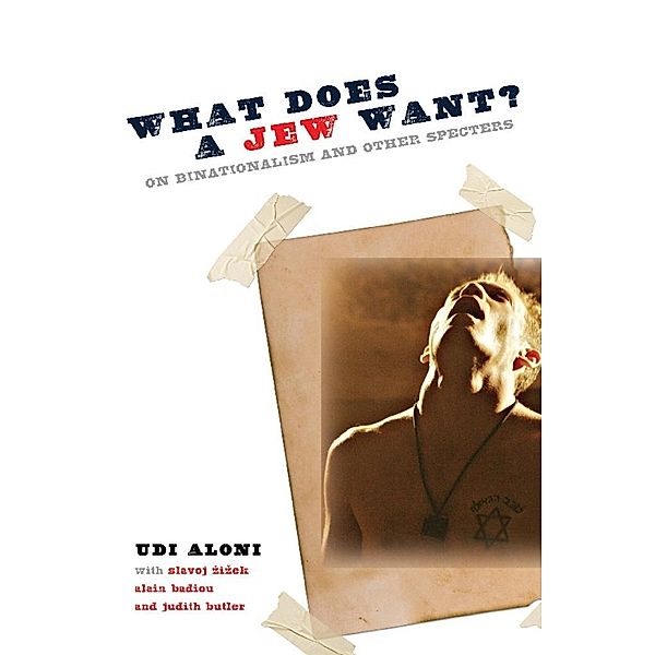 What Does a Jew Want? / Insurrections: Critical Studies in Religion, Politics, and Culture, Udi Aloni