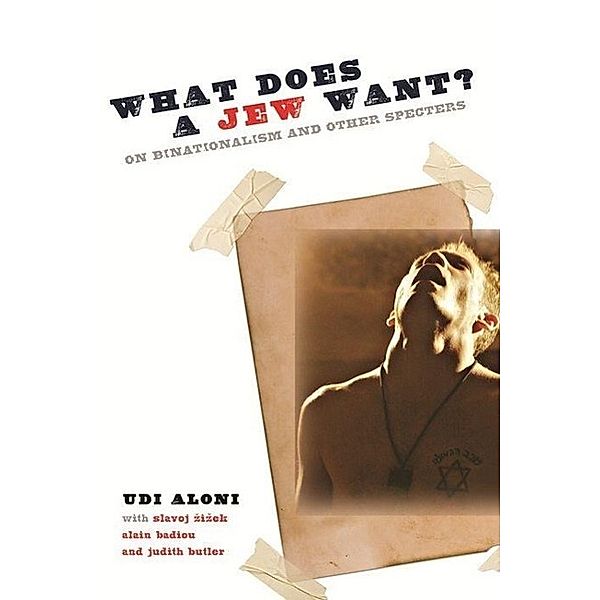 What Does a Jew Want?: On Binationalism and Other Specters, Udi Aloni