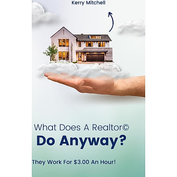 What Does A Realtor Do Anyway?, Kerry Mitchell