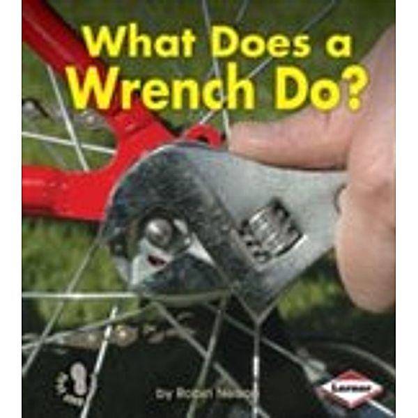 What Does a Wrench Do?, Robin Nelson