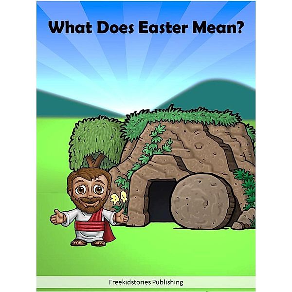 What Does Easter Mean?, Freekidstories Publishing