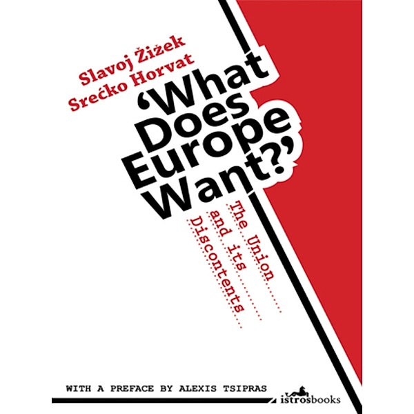 What Does Europe Want? The Union and its Discontents, Slavoj Zizek, Srecko Horvat