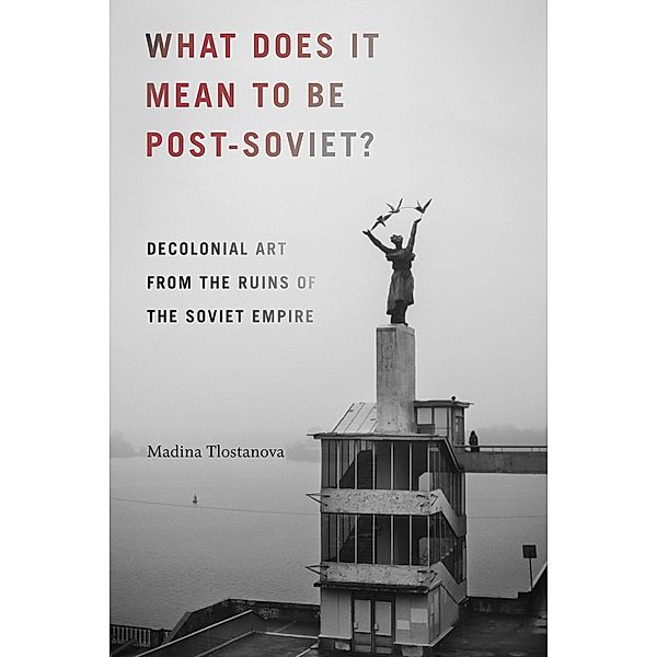 What Does It Mean to Be Post-Soviet? / On Decoloniality, Tlostanova Madina Tlostanova