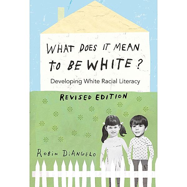 What Does It Mean to Be White? / Counterpoints Bd.497, Robin DiAngelo