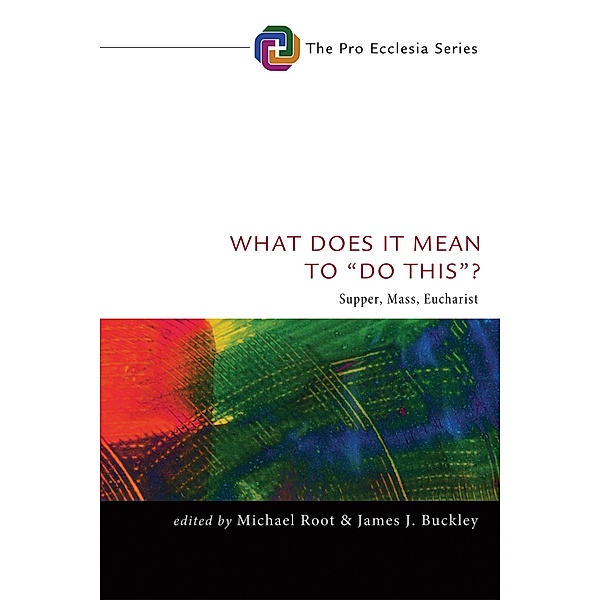 What Does It Mean to Do This? / Pro Ecclesia Series Bd.4