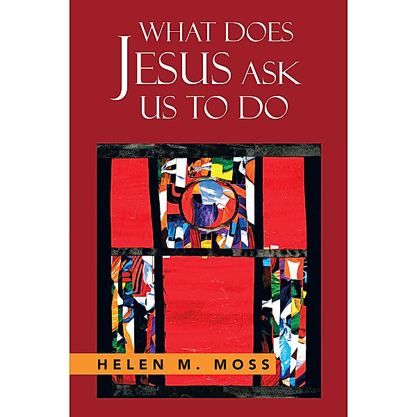 What Does Jesus Ask Us to Do, Helen M. Moss