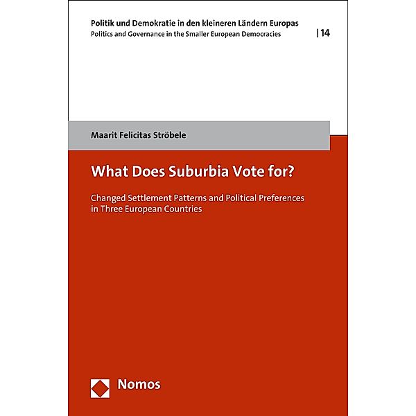 What Does Suburbia Vote for? / Politik und Demokratie in den kleineren Ländern Europas Bd.14, Maarit Felicitas Ströbele