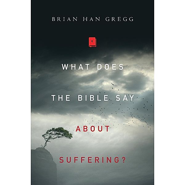 What Does the Bible Say About Suffering?, Brian Han Gregg
