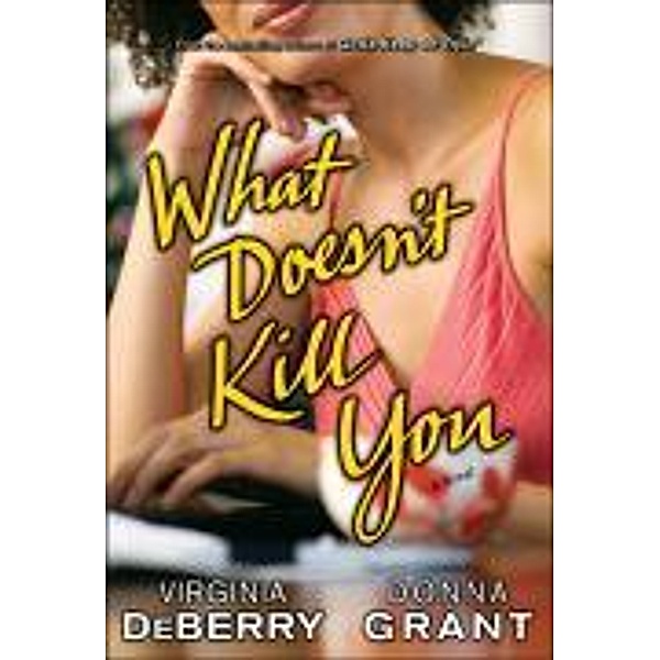 What Doesn't Kill You, Virginia DeBerry, Donna Grant