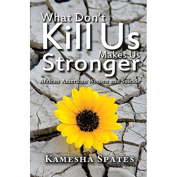 What Don't Kill Us Makes Us Stronger, Kamesha Spates