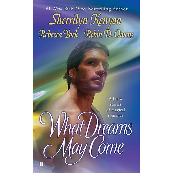 What Dreams May Come, Sherrilyn Kenyon, Rebecca York, Robin D. Owens